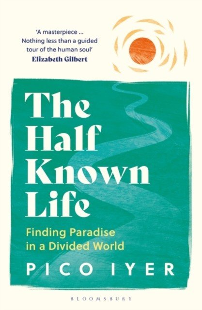 Half Known Life - Finding Paradise in a Divided World (Iyer Pico)(Paperback / softback)