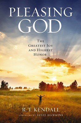 Pleasing God: The Greatest Joy and Highest Honor (Kendall R. T.)(Paperback)