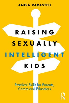 Raising Sexually Intelligent Kids: Practical Skills for Parents, Carers and Educators (Varasteh Anisa)(Paperback)