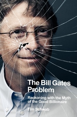 Bill Gates Problem - Reckoning with the Myth of the Good Billionaire (Schwab Tim)(Pevná vazba)