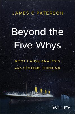 Beyond the Five Whys: Root Cause Analysis and Systems Thinking (Paterson James C.)(Pevná vazba)