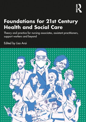 Foundations for 21st-Century Health and Social Care: Theory and Practice for Nursing Associates, Assistant Practitioners, Support Workers and Beyond (Arai Lisa)(Paperback)