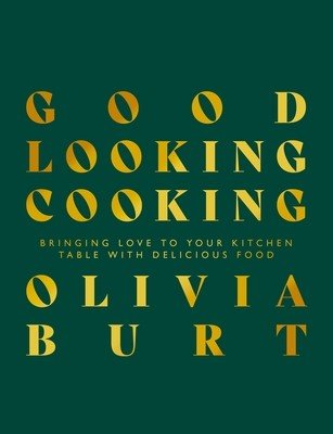 Good Looking Cooking: Bringing Love to Your Kitchen Table with Delicious Food (Burt Olivia)(Pevná vazba)