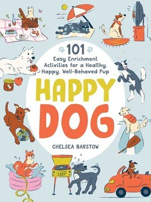 Happy Dog: 101 Easy Enrichment Activities for a Healthy, Happy, Well-Behaved Pup (Barstow Chelsea)(Pevná vazba)