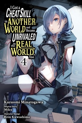 I Got a Cheat Skill in Another World and Became Unrivaled in the Real World, Too, Vol. 4 (Manga) (Miku)(Paperback)