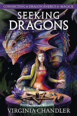 Seeking Dragons: Connecting to Dragon Energy & Magick (Chandler Virginia)(Paperback)