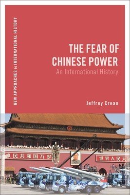 The Fear of Chinese Power: An International History (Crean Jeffrey)(Paperback)