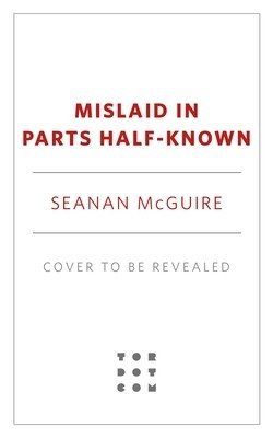 Mislaid in Parts Half-Known (McGuire Seanan)(Pevná vazba)