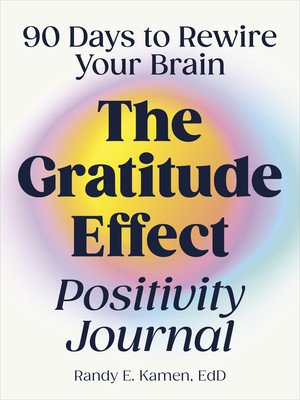 The Gratitude Effect Positivity Journal: 90 Days to Rewire Your Brain (Kamen Randy E.)(Paperback)