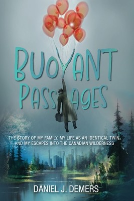 Buoyant Passages: The Story of My Family, My Life as an Identical Twin, and My Escapes into the Canadian Wilderness (DeMers Daniel J.)(Paperback)