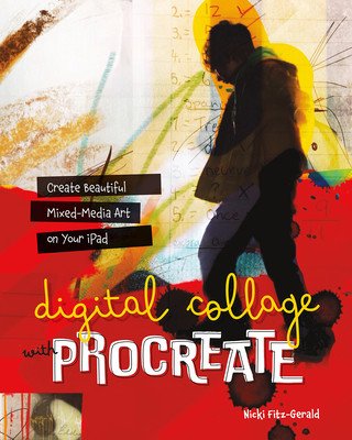 Digital Collage with Procreate: Create Beautiful Mixed Media Art on Your iPad (Fitz-Gerald Nicki)(Paperback)