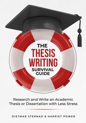 The Thesis Writing Survival Guide: Research and Write an Academic Thesis with Less Stress (Sternad Dietmar)(Paperback)
