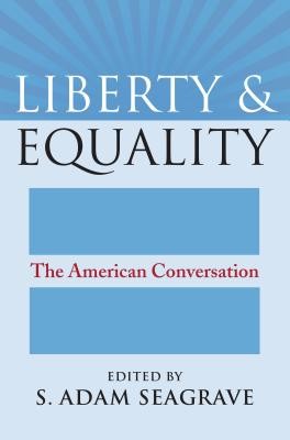 Liberty and Equality: The American Conversation (Seagrave S. Adam)(Paperback)