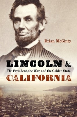 Lincoln and California: The President, the War, and the Golden State (McGinty Brian)(Pevná vazba)