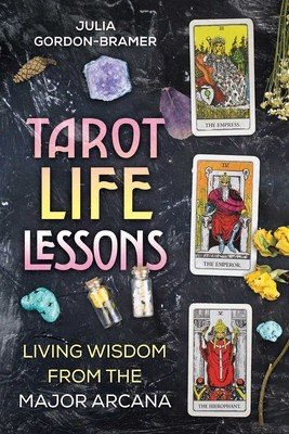 Tarot Life Lessons: Living Wisdom from the Major Arcana (Gordon-Bramer Julia)(Paperback)