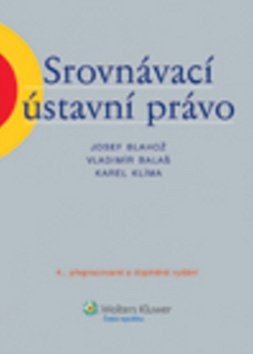Srovnávací ústavní právo 4.přepr.vyd. - Josef Blahož; Vladimír Balaš; Karel Klíma