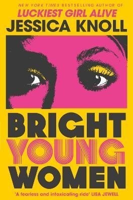 Bright Young Women: The chilling new novel from the author of the Netflix sensation Luckiest Girl Alive - Jessica Knoll