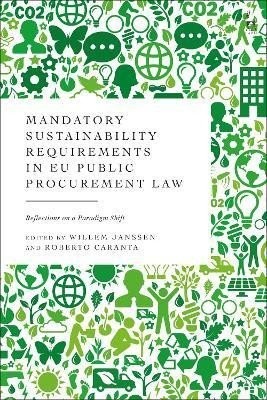 Mandatory Sustainability Requirements in EU Public Procurement Law: Reflections on a Paradigm Shift - Willem Janssen