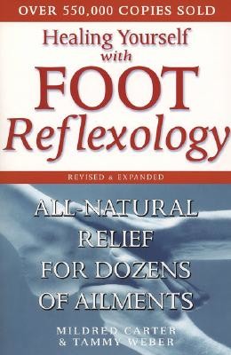Healing Yourself with Foot Reflexology, Revised and Expanded: All-Natural Relief for Dozens of Ailments (Carter Mildred)(Paperback)
