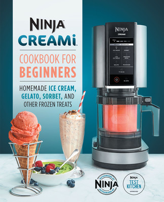 Ninja Creami Cookbook for Beginners: Homemade Ice Cream, Gelato, Sorbet, and Other Frozen Treats (Ninja Test Kitchen)(Paperback)