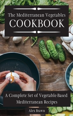 The Mediterranean Vegetables Cookbook: A Complete Set of Vegetable-Based Mediterranean Recipes (Brawn Alex)(Pevná vazba)
