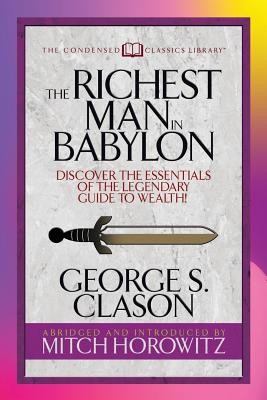 The Richest Man in Babylon (Condensed Classics): Discover the Essentials of the Legendary Guide to Wealth! (Clason George S.)(Paperback)