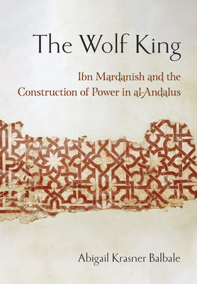 The Wolf King: Ibn Mardanish and the Construction of Power in Al-Andalus (Balbale Abigail Krasner)(Pevná vazba)