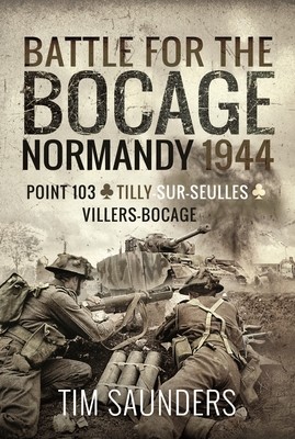 Battle for the Bocage, Normandy 1944: Point 103, Tilly-Sur-Seulles and Villers Bocage (Saunders Tim)(Paperback)