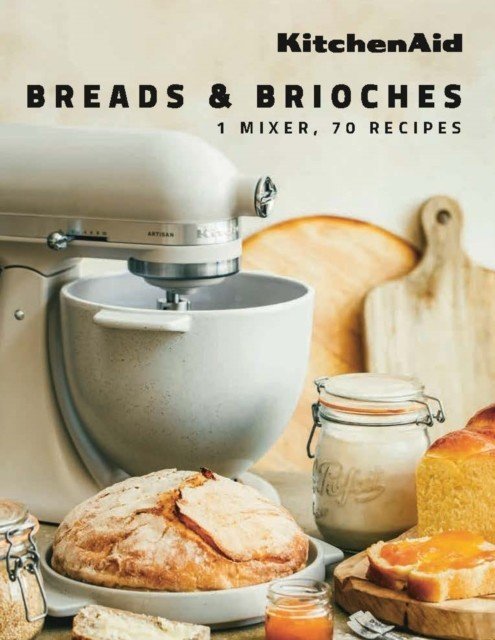 KitchenAid: Breads & Brioches - 1 Mixer, 70 Recipes (KitchenAid)(Pevná vazba)
