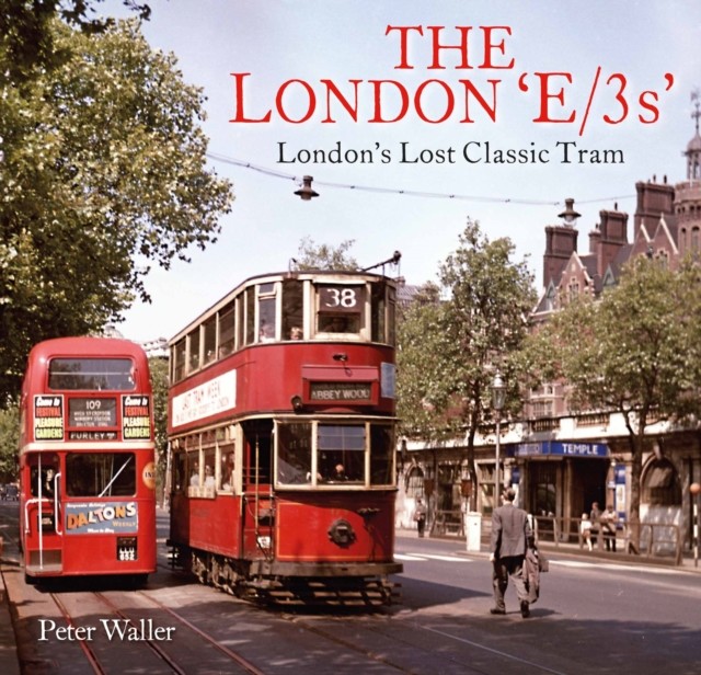 London 'E/3s' - London's Lost Classic Tram (Waller Peter)(Paperback / softback)