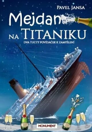 Mejdan na Titaniku - Dva tucty povídaček k zamyšlení - Pavel Jansa