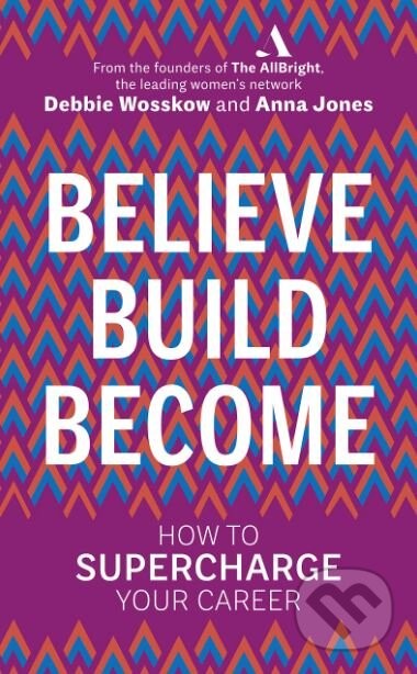 Believe. Build. Become. - Debbie Wosskow, Anna Jones