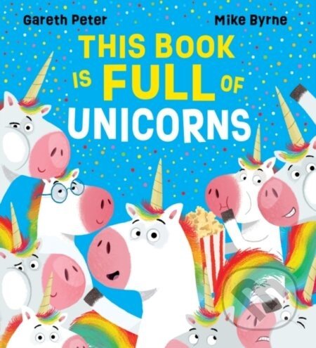 This Book is Full of Unicorns - Gareth Peter, Mike Byrne (Ilustrátor)