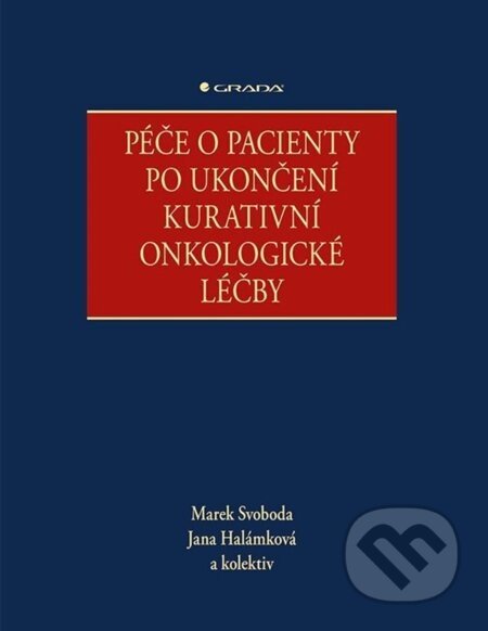 Péče o pacienty po ukončení kurativní onkologické léčby - Marek Svoboda, Jana Halámková, kolektiv