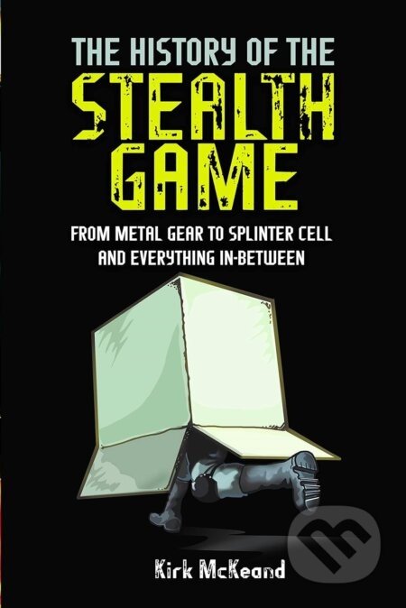 The History Of The Stealth Game - Kirk McKeand