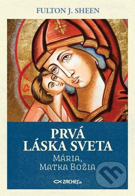 Prvá láska sveta: Mária, Matka Božia - Fulton J. Sheen