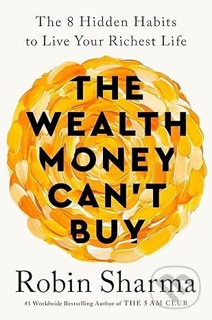 The Wealth Money Can't Buy - Robin Sharma