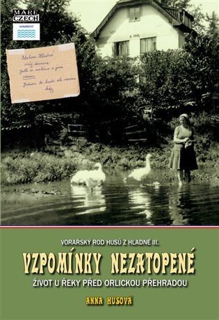 Vzpomínky nezatopené - Život u řeky před Orlickou přehradou - Vojtěch Husa