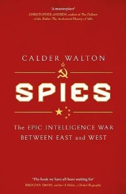 Spies: The epic intelligence war between East and West - Calder Walton