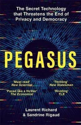 Pegasus: The Secret Technology that Threatens the End of Privacy and Democracy - Laurent Richard