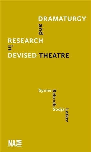 Dramaturgy and Research in Devised Theatre - Synne Behrndt