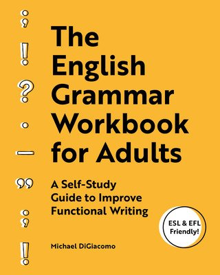 The English Grammar Workbook for Adults: A Self-Study Guide to Improve Functional Writing (Digiacomo Michael)(Paperback)