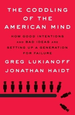 The Coddling of the American Mind: How Good Intentions and Bad Ideas Are Setting Up a Generation for Failure (Lukianoff Greg)(Pevná vazba)