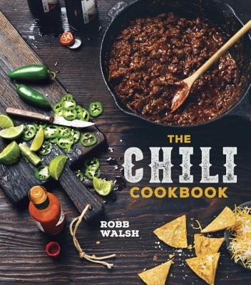 The Chili Cookbook: A History of the One-Pot Classic, with Cook-Off Worthy Recipes from Three-Bean to Four-Alarm and Con Carne to Vegetari (Walsh Robb)(Pevná vazba)