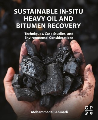 Sustainable In-Situ Heavy Oil and Bitumen Recovery: Techniques, Case Studies, and Environmental Considerations (Ahmadi Mohammadali)(Paperback)