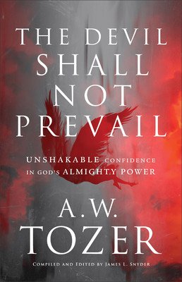 The Devil Shall Not Prevail: Unshakable Confidence in God's Almighty Power (Tozer A. W.)(Paperback)
