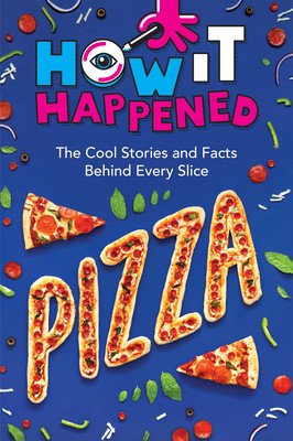 How It Happened! Pizza: The Cool Stories and Facts Behind Every Slice (Towler Paige)(Pevná vazba)