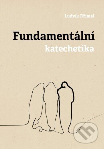 Fundamentální katechetika - Ludvík Dřímal