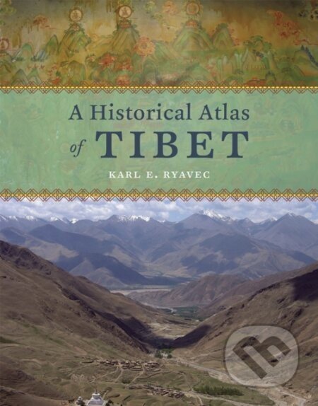 A Historical Atlas of Tibet - Karl E. Ryavec