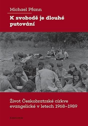 K svobodě je dlouhé putování - Život Českobratrské církve evangelické v letech